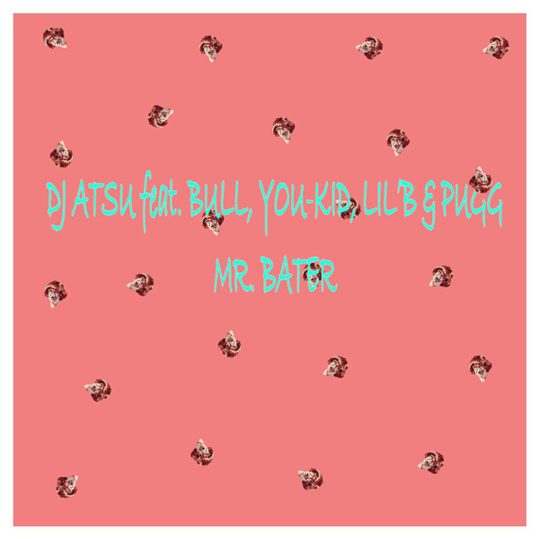 MR. BATER (feat. BULL, YOU-KID, LIL'B & PUGG)